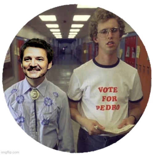 Pedro Pascal for EVERTHING! | image tagged in pedro,vote for pedro | made w/ Imgflip meme maker
