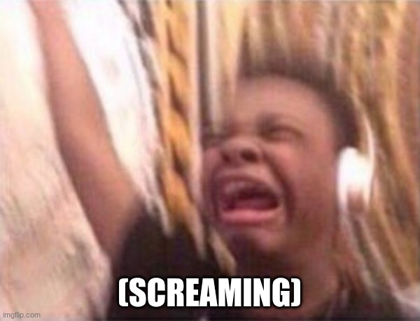 screaming kid witch headphones | (SCREAMING) | image tagged in screaming kid witch headphones | made w/ Imgflip meme maker