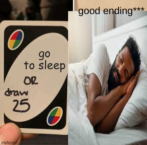 good ending***; go to sleep | image tagged in poopy pants | made w/ Imgflip meme maker