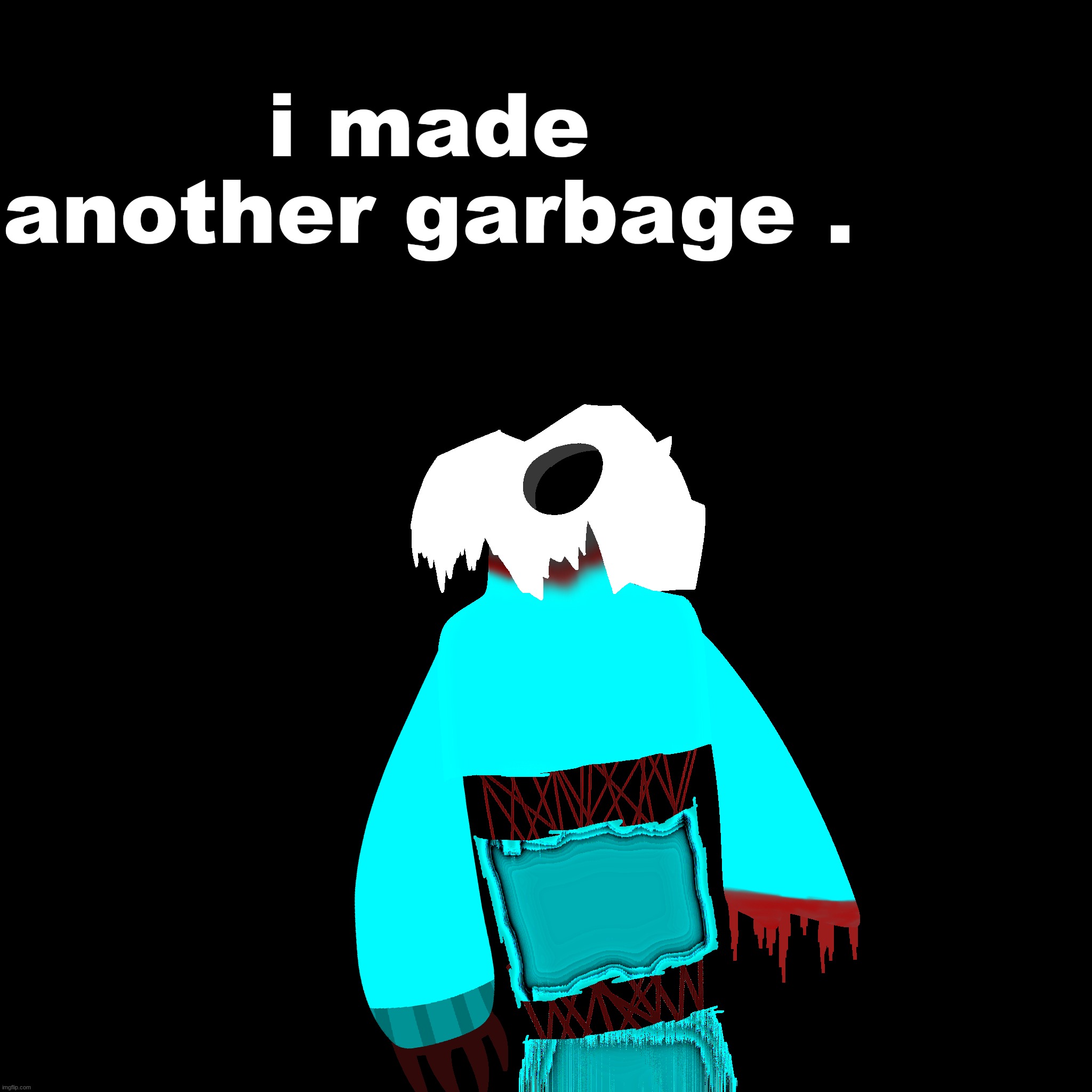 i made another garbage . | made w/ Imgflip meme maker