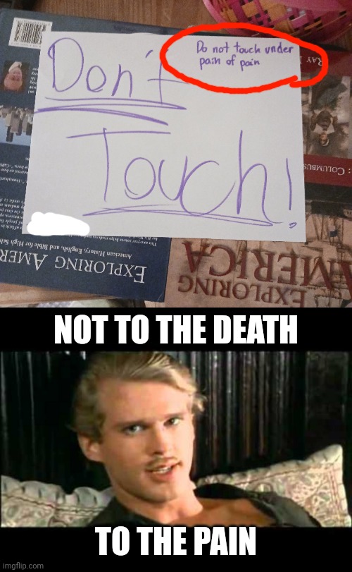 NOT TO THE DEATH; TO THE PAIN | image tagged in to the pain,the princess bride,pain | made w/ Imgflip meme maker