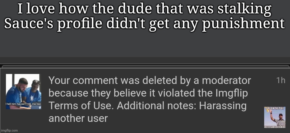 I love how the dude that was stalking Sauce's profile didn't get any punishment | made w/ Imgflip meme maker