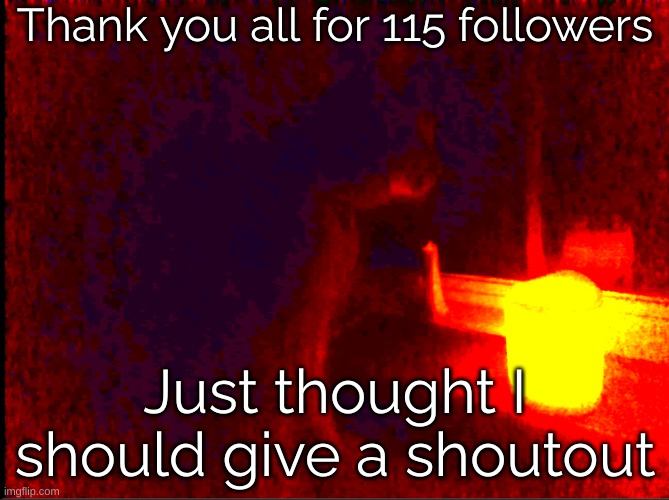 I like big black booty men covered in crunchy peanut butter | Thank you all for 115 followers; Just thought I should give a shoutout | image tagged in cat with candle | made w/ Imgflip meme maker