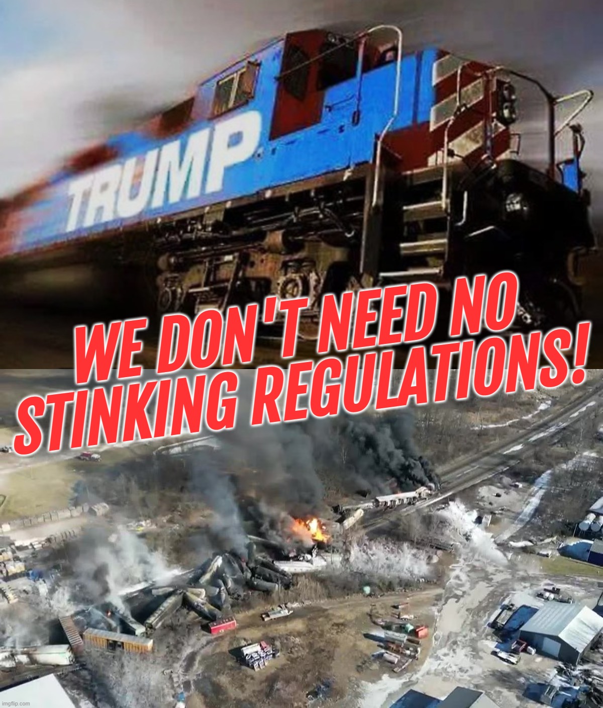 ...those pesky regulations really cut into our profits! | WE DON'T NEED NO STINKING REGULATIONS! | image tagged in trump,train crash,the astronomical amount of bullshit that thomas has seen here,money,death | made w/ Imgflip meme maker