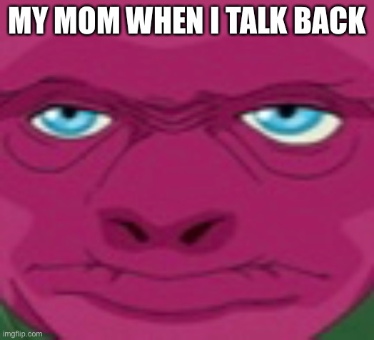MY MOM WHEN I TALK BACK | image tagged in parents | made w/ Imgflip meme maker