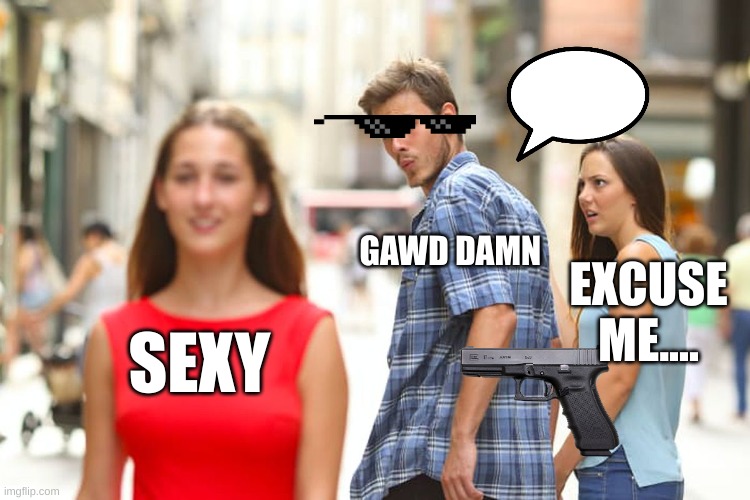 Distracted Boyfriend Meme | GAWD DAMN; EXCUSE ME.... SEXY | image tagged in memes,distracted boyfriend | made w/ Imgflip meme maker