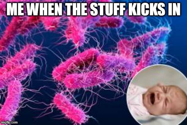 ME WHEN THE STUFF KICKS IN | image tagged in memes | made w/ Imgflip meme maker