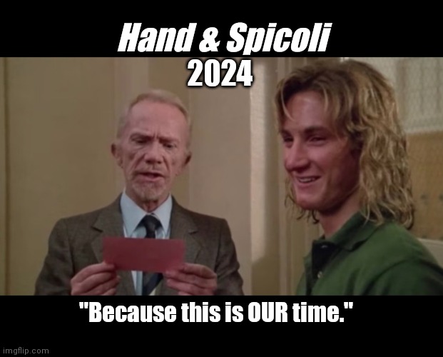 Vote for the Gnarly Party! | Hand & Spicoli; 2024; "Because this is OUR time." | image tagged in funny | made w/ Imgflip meme maker