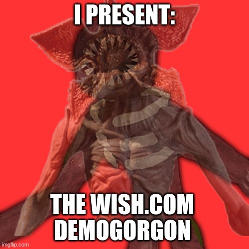 upvote if you play doors like me | I PRESENT:; THE WISH.COM 
DEMOGORGON | image tagged in hmmm | made w/ Imgflip meme maker
