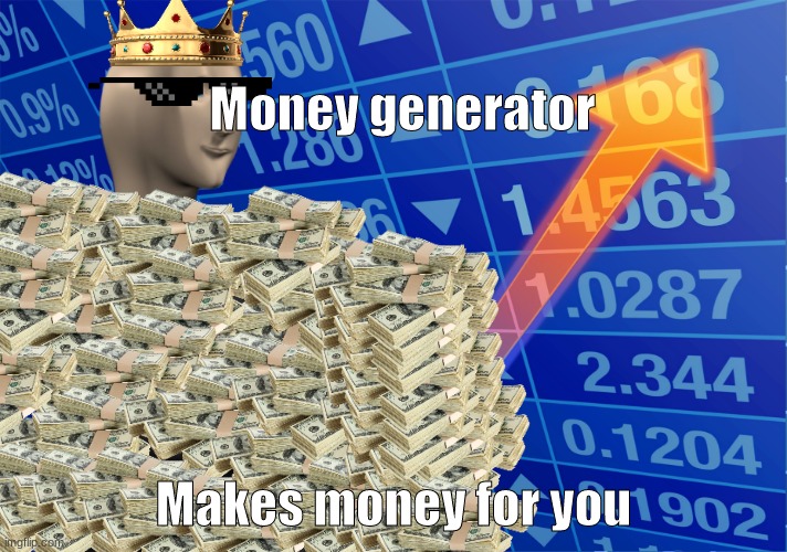 Money generator | Money generator; Makes money for you | image tagged in stonks without stonks | made w/ Imgflip meme maker