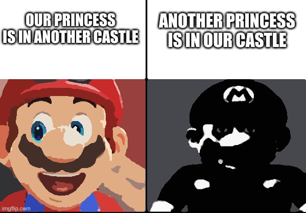Oh no........ | ANOTHER PRINCESS IS IN OUR CASTLE; OUR PRINCESS IS IN ANOTHER CASTLE | image tagged in happy mario vs dark mario,oh no | made w/ Imgflip meme maker