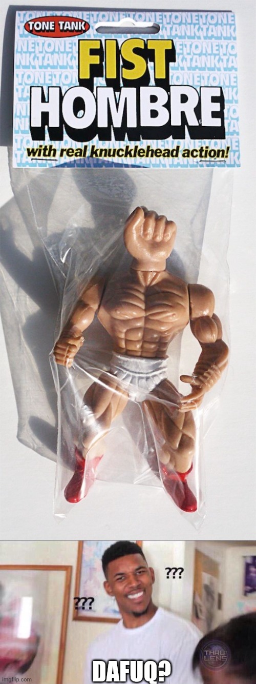 FIST MAN |  DAFUQ? | image tagged in black guy confused,toys,fake | made w/ Imgflip meme maker