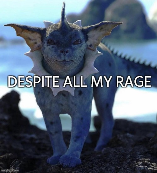 DESPITE ALL MY RAGE | made w/ Imgflip meme maker