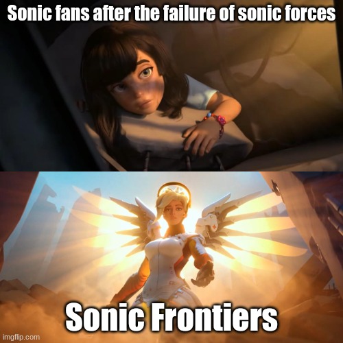 comon we all know its true | Sonic fans after the failure of sonic forces; Sonic Frontiers | image tagged in overwatch mercy meme | made w/ Imgflip meme maker