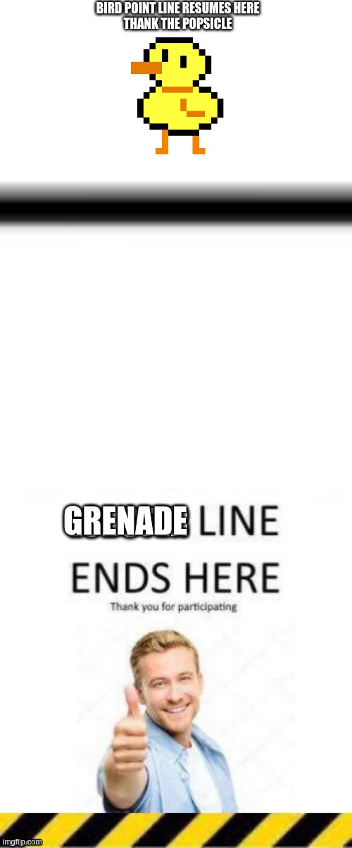 BIRD POINT LINE RESUMES HERE
THANK THE POPSICLE; GRENADE | image tagged in text box r,lobster line end | made w/ Imgflip meme maker