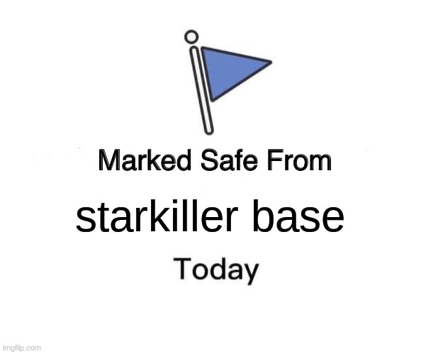 Comment if you think it is correct | starkiller base | image tagged in memes,marked safe from | made w/ Imgflip meme maker