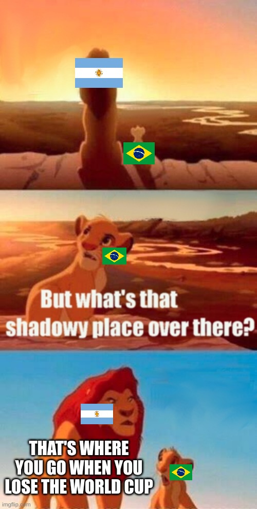 Where world cup went | THAT'S WHERE YOU GO WHEN YOU LOSE THE WORLD CUP | image tagged in memes,simba shadowy place,world cup | made w/ Imgflip meme maker