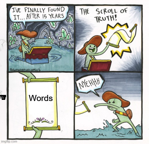 The Scroll Of Truth | Words | image tagged in memes,the scroll of truth | made w/ Imgflip meme maker