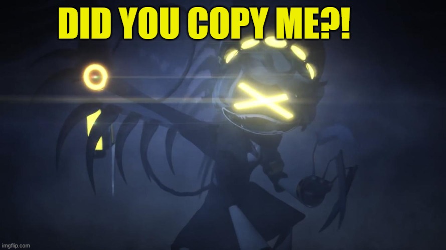 N in attack mode 2 | DID YOU COPY ME?! | image tagged in n in attack mode 2 | made w/ Imgflip meme maker
