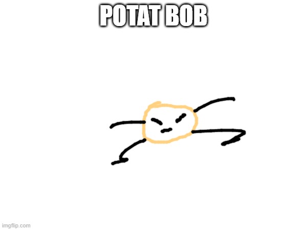 msmg users as bobs | POTAT BOB | made w/ Imgflip meme maker