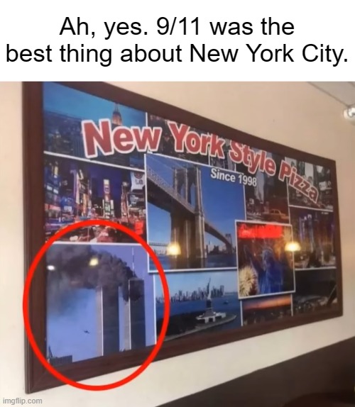 This Pizza Joint will go viral for all the wrong reasons | Ah, yes. 9/11 was the best thing about New York City. | image tagged in new york city,pizza,9/11,one job | made w/ Imgflip meme maker