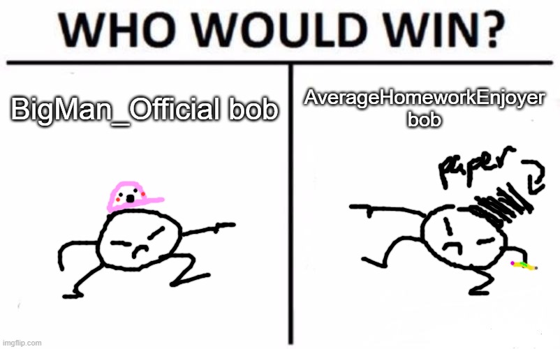 who should be bobified next | BigMan_Official bob; AverageHomeworkEnjoyer bob | image tagged in memes,who would win | made w/ Imgflip meme maker