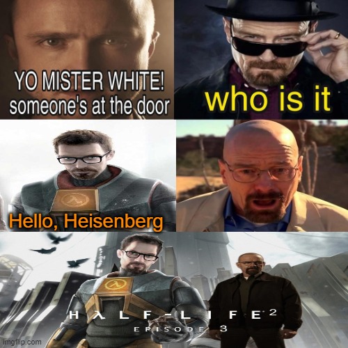 Yo Mister White, someone’s at the door! | Hello, Heisenberg | image tagged in yo mister white someone s at the door | made w/ Imgflip meme maker