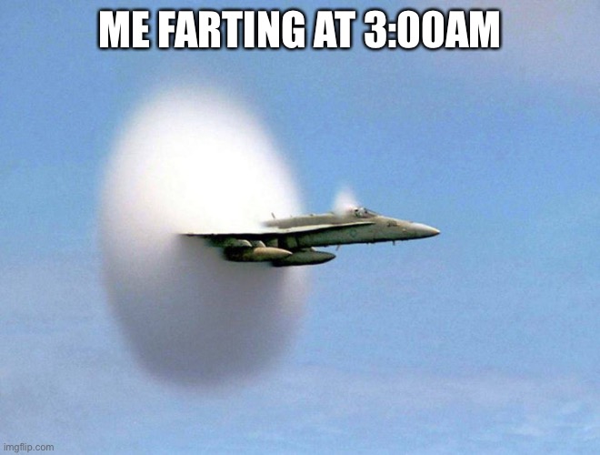 After eating taco bell | ME FARTING AT 3:00AM | image tagged in sonic boom,sonic the hedgehog | made w/ Imgflip meme maker