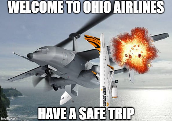 Ohio Airlines | WELCOME TO OHIO AIRLINES; HAVE A SAFE TRIP | image tagged in ohio airlines | made w/ Imgflip meme maker