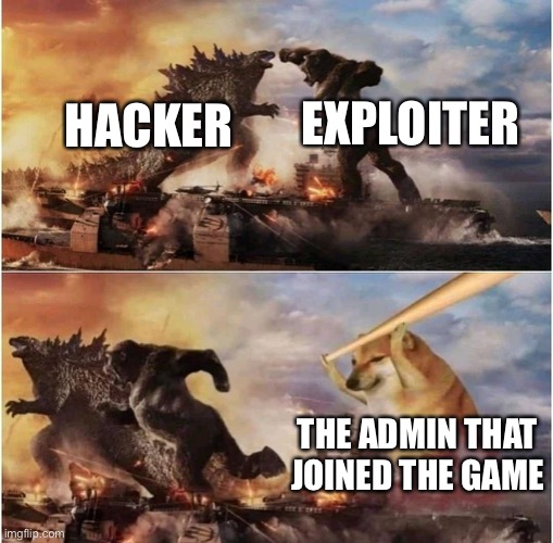 Rarely but usually | EXPLOITER; HACKER; THE ADMIN THAT JOINED THE GAME | image tagged in kong godzilla doge | made w/ Imgflip meme maker