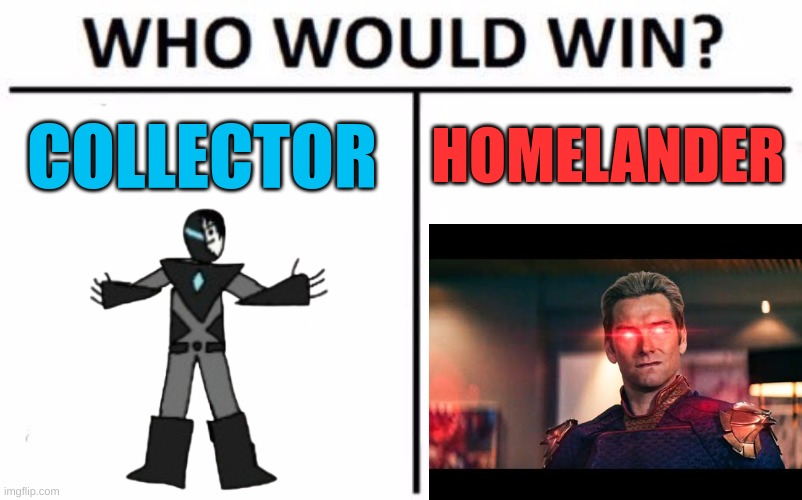 ive already predicted what the comments are gonna say | HOMELANDER; COLLECTOR | image tagged in memes,who would win | made w/ Imgflip meme maker