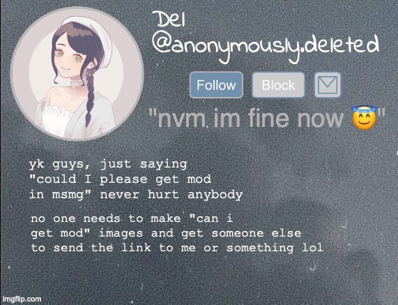 the daily struggles of an owner | yk guys, just saying "could I please get mod in msmg" never hurt anybody; no one needs to make "can i get mod" images and get someone else to send the link to me or something lol | image tagged in del announcement gray | made w/ Imgflip meme maker