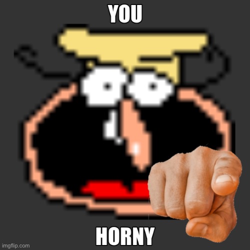 YOU HORNY | image tagged in you horny | made w/ Imgflip meme maker