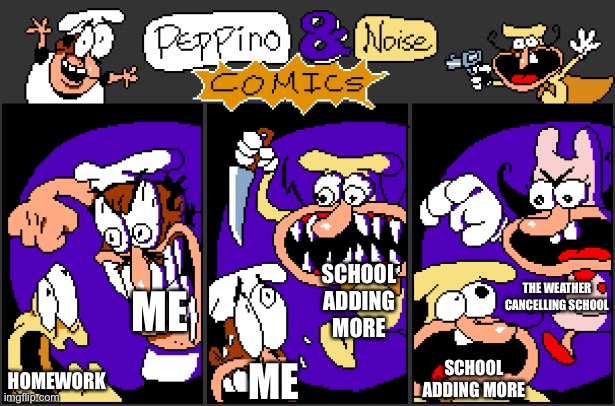 Unfunny | SCHOOL ADDING MORE; THE WEATHER CANCELLING SCHOOL; ME; SCHOOL ADDING MORE; HOMEWORK; ME | image tagged in there's always a bigger pepperoni | made w/ Imgflip meme maker