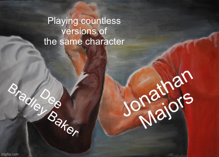 Epic Handshake Meme | Playing countless versions of the same character; Jonathan Majors; Dee Bradley Baker | image tagged in memes,epic handshake | made w/ Imgflip meme maker