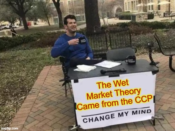 Change My Mind Meme | The Wet Market Theory Came from the CCP | image tagged in memes,change my mind | made w/ Imgflip meme maker