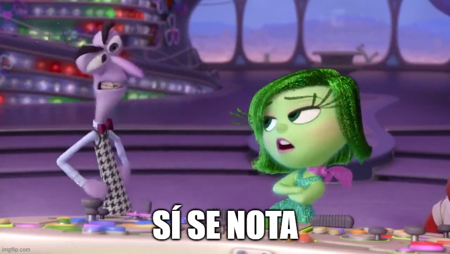 Sí se nota | SÍ SE NOTA | image tagged in fear,inside out,disney | made w/ Imgflip meme maker