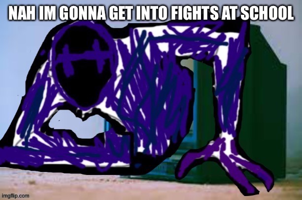 Glitch tv | NAH IM GONNA GET INTO FIGHTS AT SCHOOL | image tagged in glitch tv | made w/ Imgflip meme maker