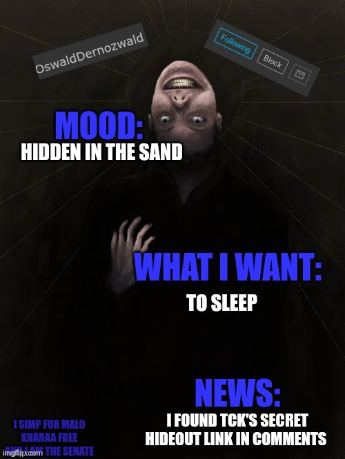 OswaldDernozwald's Announcement Template | HIDDEN IN THE SAND; TO SLEEP; I FOUND TCK'S SECRET HIDEOUT LINK IN COMMENTS | image tagged in oswalddernozwald's announcement template | made w/ Imgflip meme maker