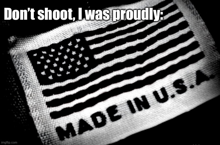 Don’t shoot, I was proudly: | made w/ Imgflip meme maker