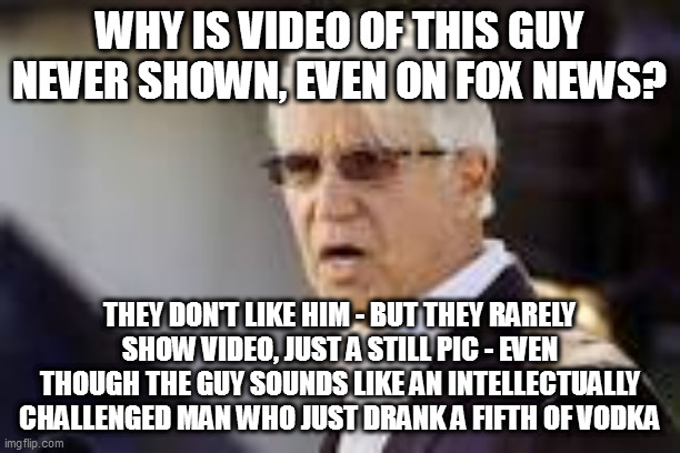 george gascon - los angeles district attorney | WHY IS VIDEO OF THIS GUY NEVER SHOWN, EVEN ON FOX NEWS? THEY DON'T LIKE HIM - BUT THEY RARELY SHOW VIDEO, JUST A STILL PIC - EVEN THOUGH THE GUY SOUNDS LIKE AN INTELLECTUALLY CHALLENGED MAN WHO JUST DRANK A FIFTH OF VODKA | image tagged in memes | made w/ Imgflip meme maker