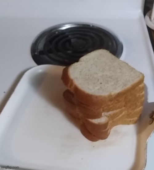 what a nice stack of bread | made w/ Imgflip meme maker