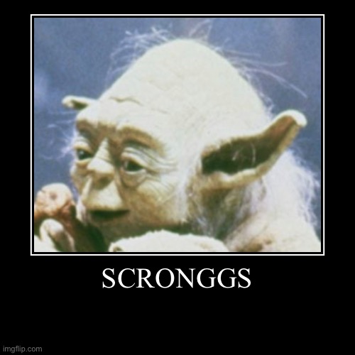 S C R O N G S | image tagged in funny,demotivationals | made w/ Imgflip demotivational maker