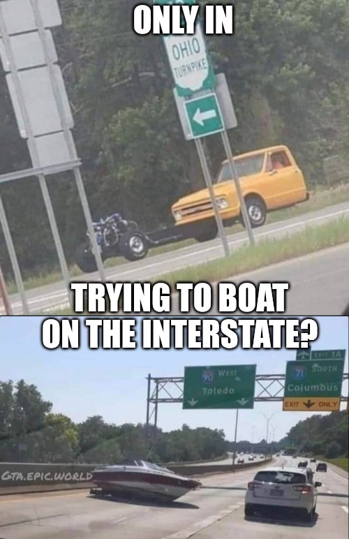 ONLY IN; TRYING TO BOAT ON THE INTERSTATE? | made w/ Imgflip meme maker