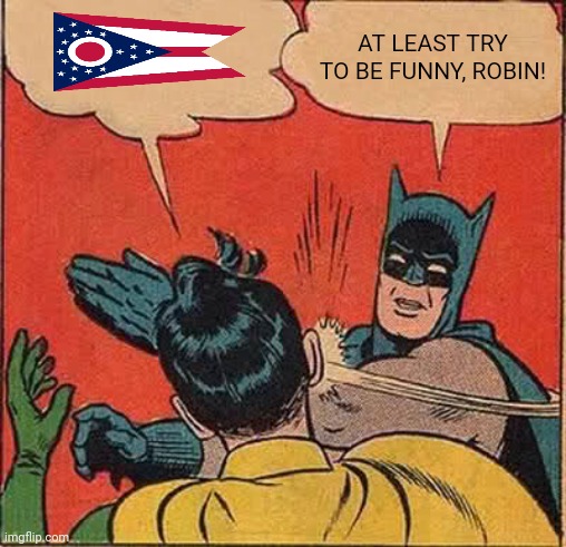 Batman Slapping Robin | AT LEAST TRY TO BE FUNNY, ROBIN! | image tagged in memes,ohio,batman | made w/ Imgflip meme maker