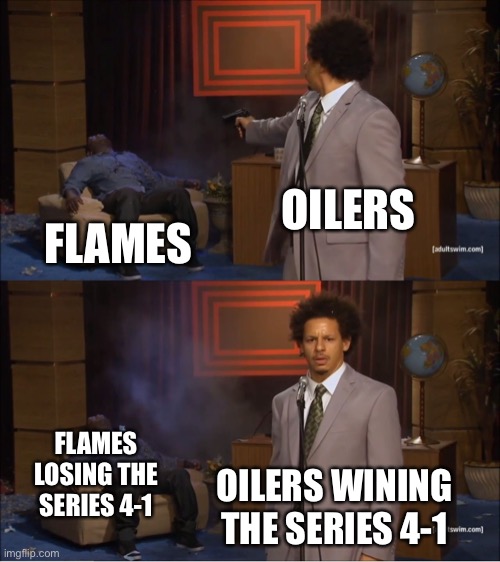 Oilers vs. Flames | OILERS; FLAMES; FLAMES LOSING THE SERIES 4-1; OILERS WINING THE SERIES 4-1 | image tagged in edmonton oilers,calgary flames,oilers,flames,4-1,playoffs | made w/ Imgflip meme maker