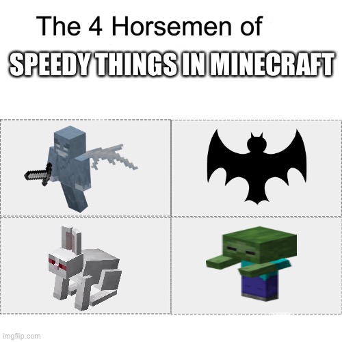 The Four Horsemen of Speedy Things in Minecraft | SPEEDY THINGS IN MINECRAFT | image tagged in four horsemen | made w/ Imgflip meme maker