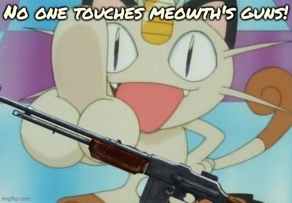 No one touches meowth's guns! | made w/ Imgflip meme maker