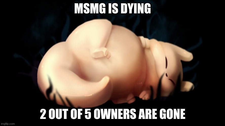 WE RELY ON NEW USERS | MSMG IS DYING; 2 OUT OF 5 OWNERS ARE GONE | image tagged in fat frick | made w/ Imgflip meme maker