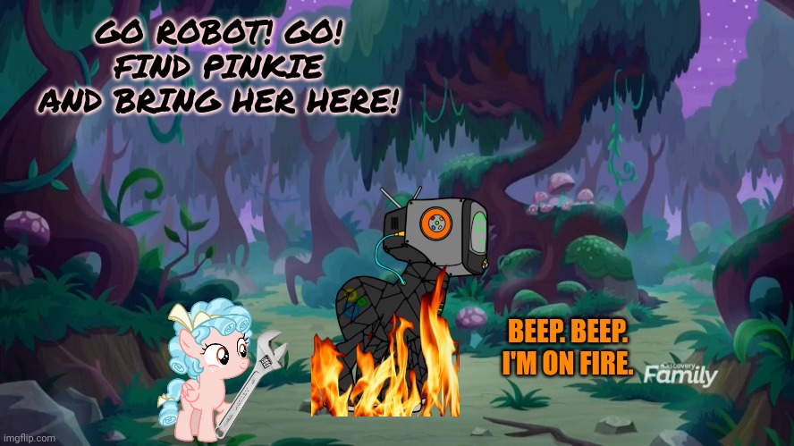 Mlp forest | GO ROBOT! GO! FIND PINKIE AND BRING HER HERE! BEEP. BEEP. I'M ON FIRE. | image tagged in mlp forest | made w/ Imgflip meme maker